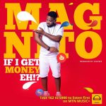Magnito - If I Get Money Eh!? [AuDio]