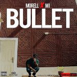 Morell - Bullet ft M.I Abaga [AuDio]