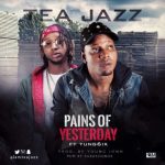 Tea Jazz - Pains Of Yesterday ft Yung6ix