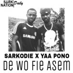 Sarkodie & Yaa Pono - De Wo Fie Asem
