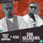 Terry Tha Rapman - Dan Nasarawa ft Ozee [AuDio]
