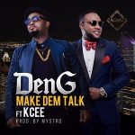 DenG - Make Dem Talk ft Kcee