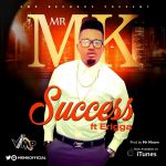Mr MK - Success ft Erigga [AuDio]