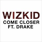 WizKid - Come Closer ft Drake [AuDio]