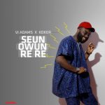 VJ Adams - Seun Rere ft Koker [AuDio]