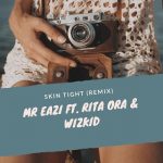 Mr. Eazi - Skin Tight (Remix) ft Rita Ora & Wizkid [AuDio]