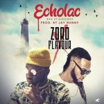 Zoro – Echolac (Bag Of Blessing) ft Flavour [AuDio]