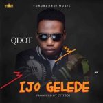 QDot – Ijo Gelede [AuDio]