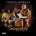 Temmie Ovwasa – Bamidele [AuDio]