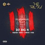 DJ Big N - The Trilogy ft Reekado Banks, Iyanya & YCEE