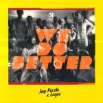 JayPizzle – We Do Better ft Logos [AuDio + ViDeo]