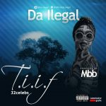 Da Ilegal – T.I.I.F (32 Celebs) [AuDio]