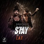 Immaculate Dache – Stay ft L.A.X [AuDio]