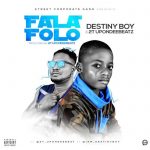 Destiny Boy – Fala Folo ft 2T UponDeeBeatz [AuDio]