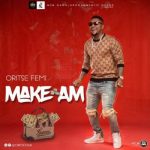 Oritse Femi – Make Am [AuDio]