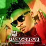 Henry Knight – Makachukwu [AuDio]
