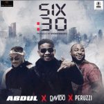 Abdul – Six30 ft Davido & Peruzzi