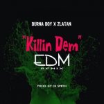 Burna Boy & Zlatan – Killin Dem (EDM Remix) [AuDio]
