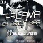 T-Flava - B4 December ft Black Magic & Vector