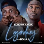 Lord Of Ajasa – Legendary ft Bolaji [AuDio]