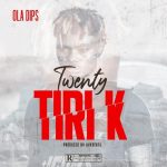 Oladips – Twenty Tiri K [AuDio]