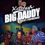 Ketchup – Big Daddy [AuDio + ViDeo]