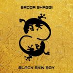 Broda Shaggi – Black Skin Boy [AuDio]
