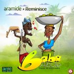 Aramide & Reminisce – Baba Abule [AuDio]