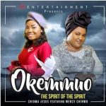 Chioma Jesus & Mercy Chinwo – Okemmuo (The Greatest Spirit) [AuDio]