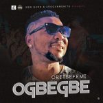 Oritse Femi – Ogbegbe [AuDio]
