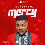 Oritse Femi – Mercy [AuDio]