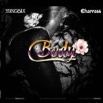 Yung6ix – Body ft Charass [AuDio]