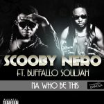 ScoobyNero - Na who be diz ft Buffalo [AuDio]