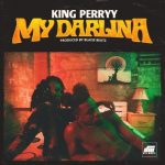 King Perryy – My Darlina [AuDio]