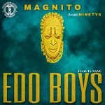 Magnito – Edo Boys ft Ninety6