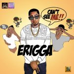 Erigga - Can't See Me [AuDio]