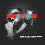 Ice Prince – Make Up Your Mind ft Tekno