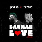 Skales & Tekno – Badman Love (Remix)
