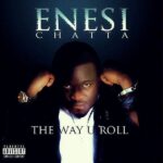 Enesi Chatta - The Way You Roll [AuDio]