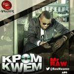 Mr Raw - Kpom Kwem [AuDio]