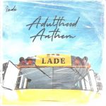 Lade - Adulthood Anthem