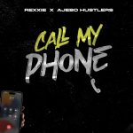 Rexxie & Ajebo Hustlers - Call My Phone