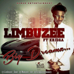 Limbuzee - Big Dreams ft Erigga [AuDio]