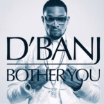 Dbanj - Bother You