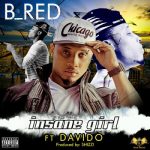 B-Red ft Davido - Insane Girl