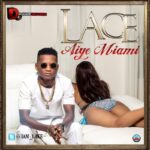 Lace - Aiye Miami [AuDio]