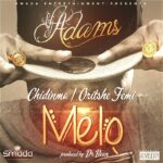VJ Adams - Melo ft Oritsefemi & Chidinma