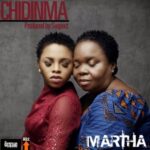 Chidinma - Martha ft Mrs. Martha Ekile [AuDio]