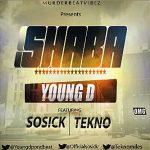 Young D - Shaba ft Tekno & Sossick [AuDio]