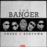 Runtown - The Banger ft Uhuru [AuDio]